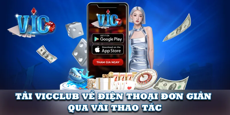 Tải App Vic Club về điện thoại vô cùng tiện lợi Tải App Vic Club về điện thoại vô cùng tiện lợi