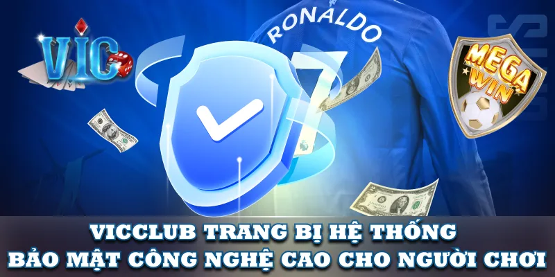 VicClub trang bị hệ thống bảo mật công nghệ cao cho người chơi VicClub trang bị hệ thống bảo mật công nghệ cao cho người chơi